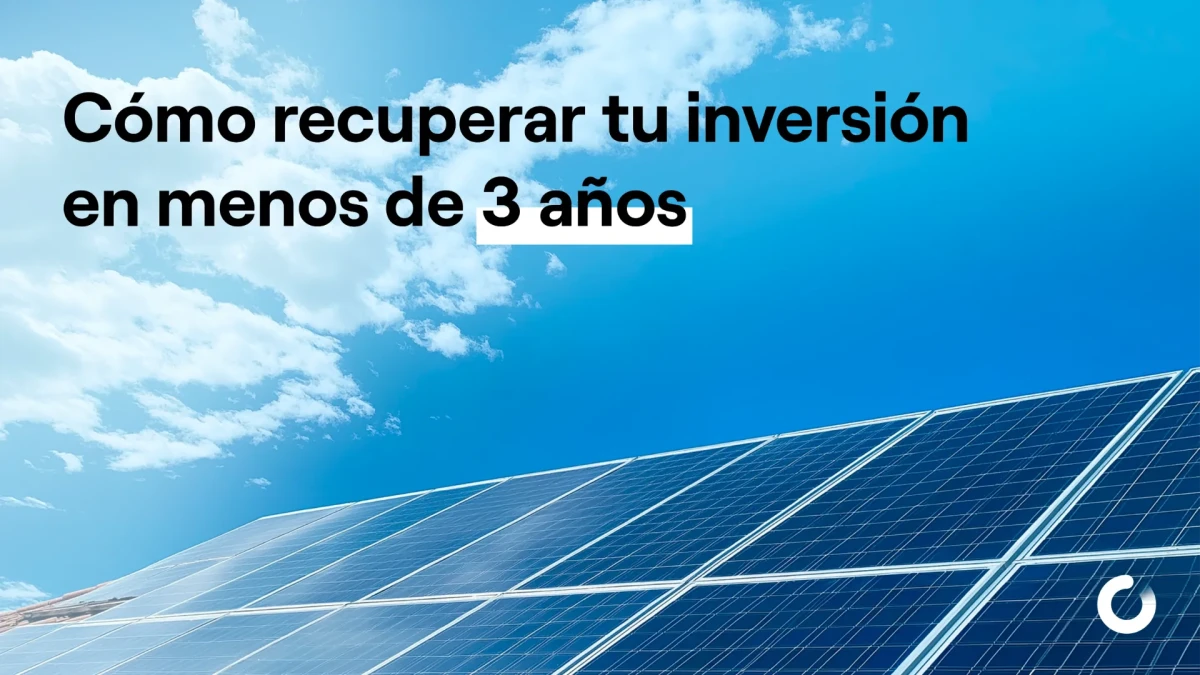 Fotovoltaica: cómo recuperar tu inversión en menos de 3 años