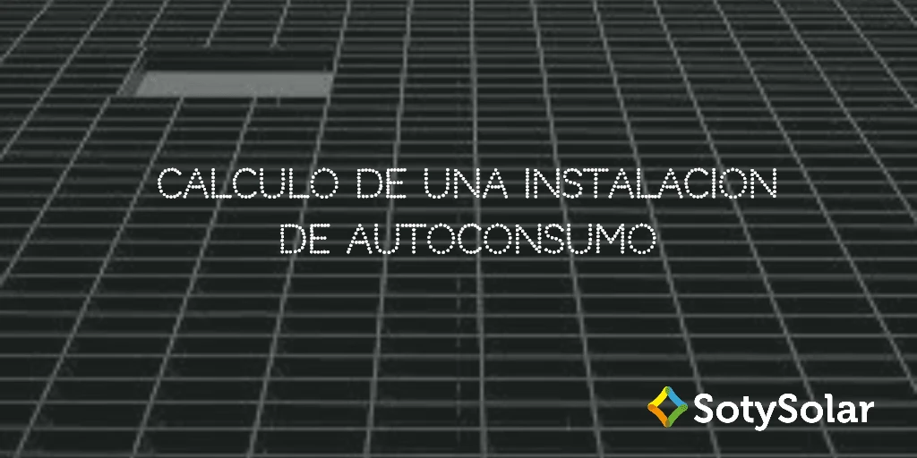 ¿Cómo dimensionar y calcular una instalación fotovoltaica de autoconsumo? ¡Cuántas placas solares necesito!