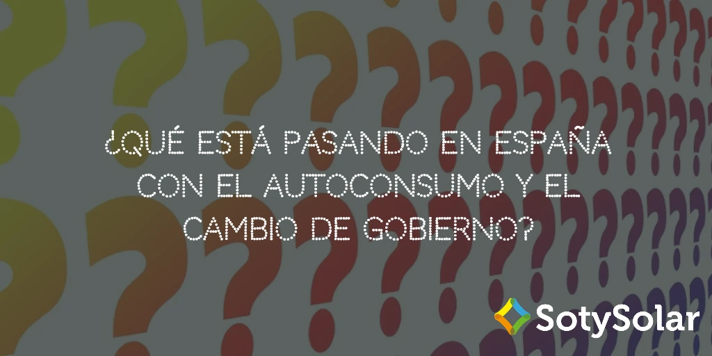 ¿Qué está pasando en España con el autoconsumo y el cambio de Gobierno?